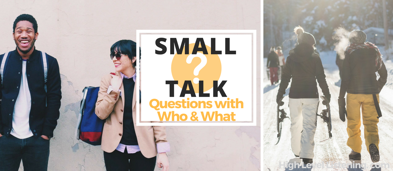 Small Talk in English Asking Questions Common English Questions Who and What