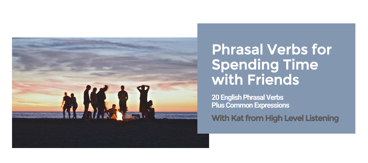 20 English Phrasal Verbs for Spending Time with Friends: Free Online English Lesson with Video